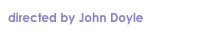 directed by John Doyle