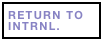 RETURN TO INTRNL.