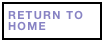 RETURN TO HOME